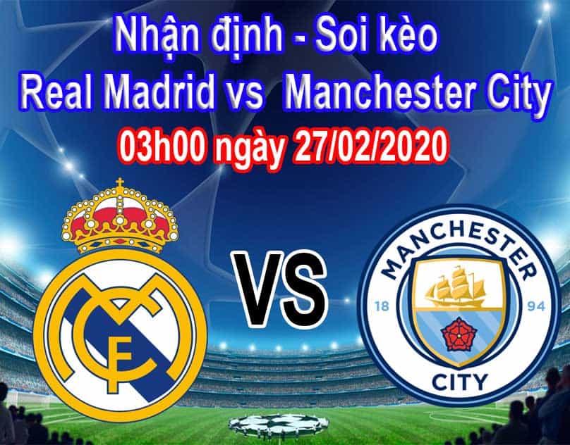Nhận định soi kèo Real Madrid vs Manchester City 03h00 ngày 27/02 Champions League
