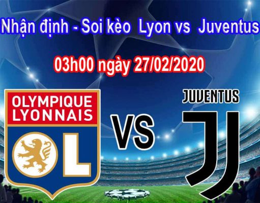 Nhận định soi kèo Lyon vs Juventus 03h00 ngày 27/02 Champions League