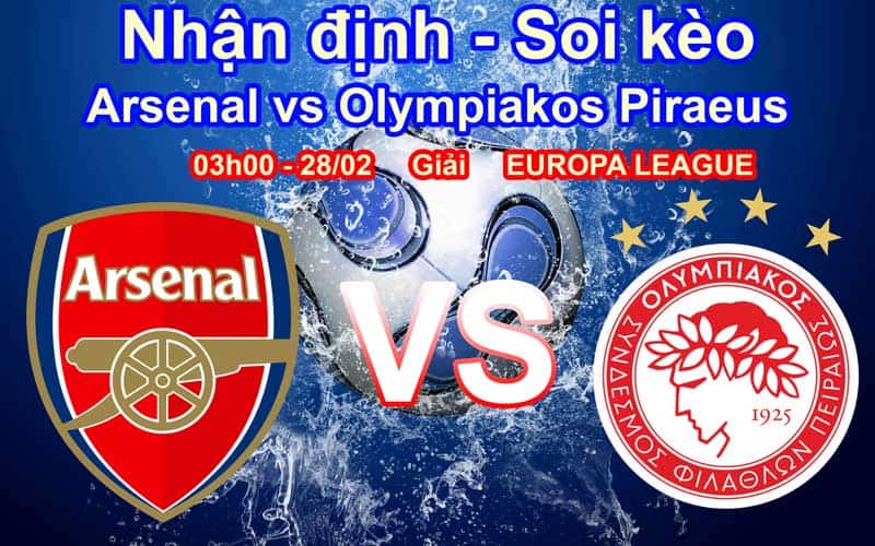 Nhận Định Soi Kèo Arsenal vs Olympiakos Piraeus 03h00 ngày 28/02 EUROPA LEAGUE