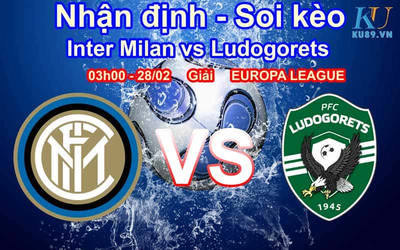 Nhận Định Soi Kèo Inter Milan - Ludogorets 03h00 ngày 28/02 EUROPA LEAGUE
