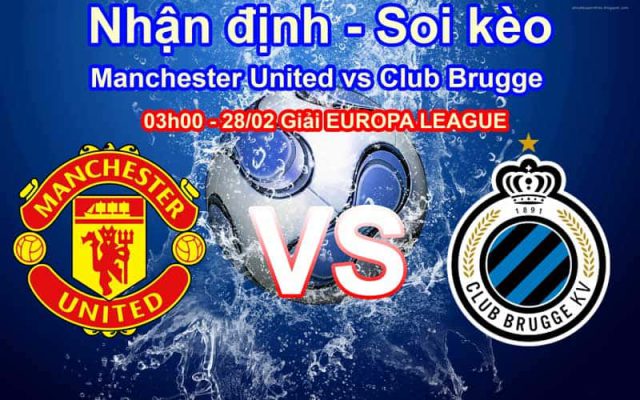 Nhận Định Soi Kèo Manchester United vs Club Brugge 03h00 ngày 28/02 EUROPA LEAGUE