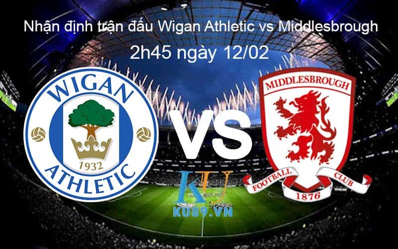 Nhận định trận đấu Middlesbrough vs Wigan Athletic