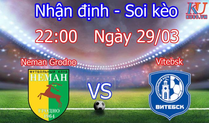 Nhận định soi kèo Neman Grodno - Vitebsk Giải Belarus - Premier League