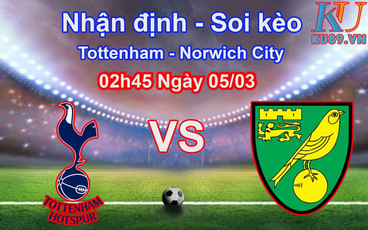 Nhận định soi kèo Tottenham - Norwich City 02h45 ngày 05/03 FA Cup Anh