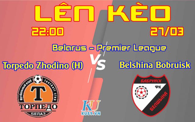Lên Kèo Trận Torpedo Zhodino (H) - Belshina Bobruisk - Giải Belarus - Premier League