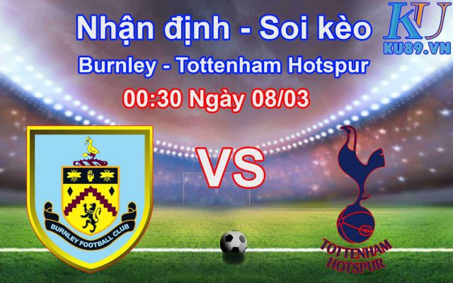Nhận định soi kèo Burnley vs Tottenham Hotspur 00:30 ngày hôm nay Premier League