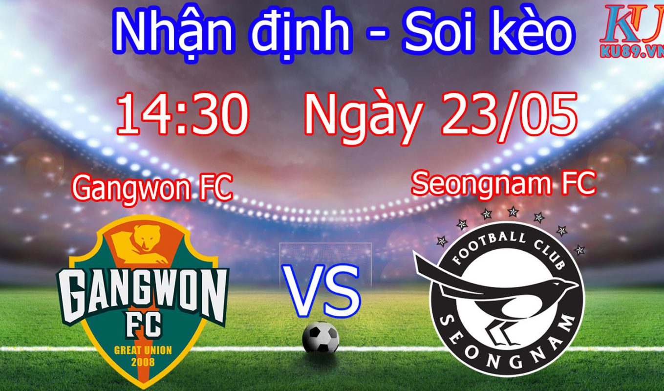 nhận định soi kèo trận đấu bóng đá Gangwon FC vs Seongnam FC hôm nay 23/5