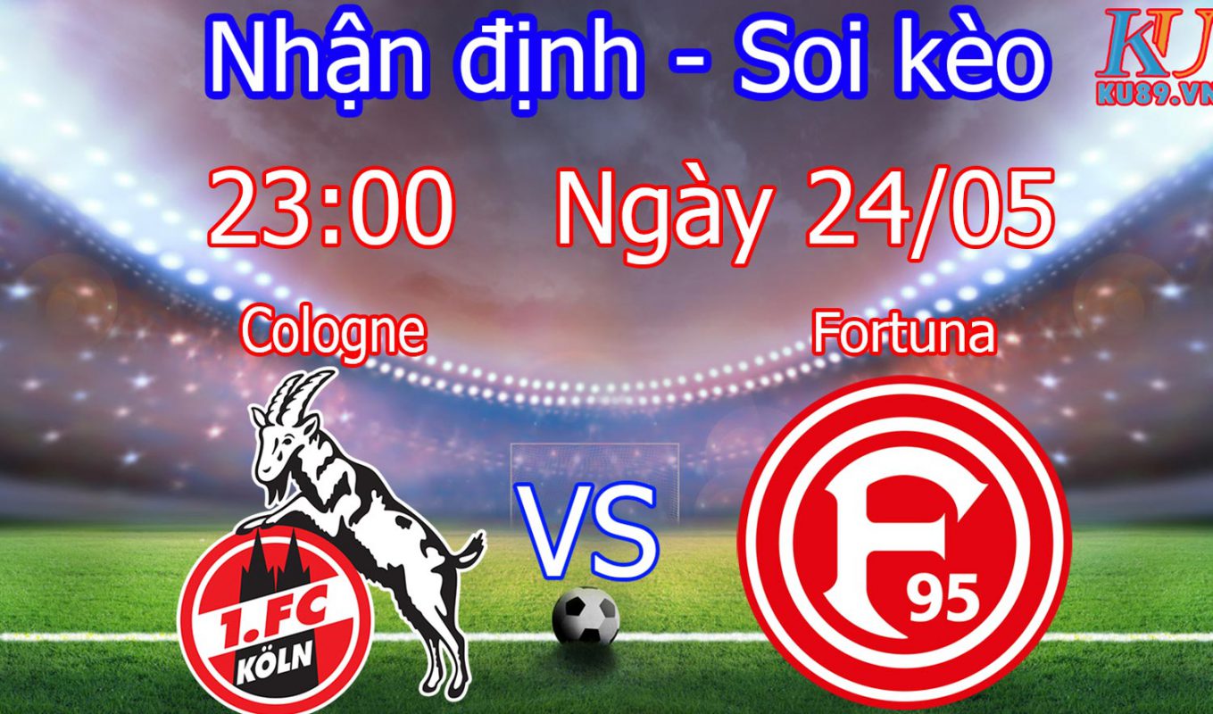 nhận định soi kèo trận đấu bóng đá Koln (Cologne) vs Fortuna hôm nay ngày 24/5