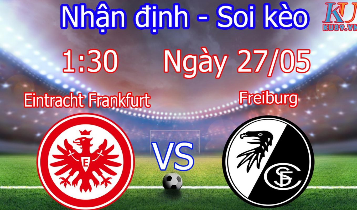 nhận định soi kèo cá cược bóng đá trận Eintracht Frankfurt vs Freiburg hôm nay ngày 27/5