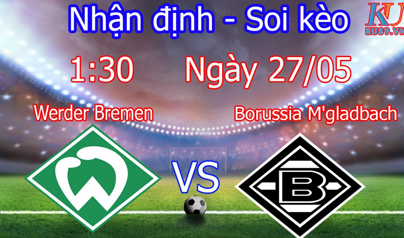 nhận định soi kèo trận bóng đá hôm nay Werder Bremen vs M'Gladbach ngày 27/5