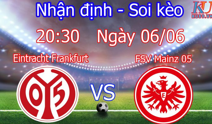 nhận định soi kèo trận câu lạc bộ Eintracht Frankfurt vs Mainz 05 hôm nay 6/6